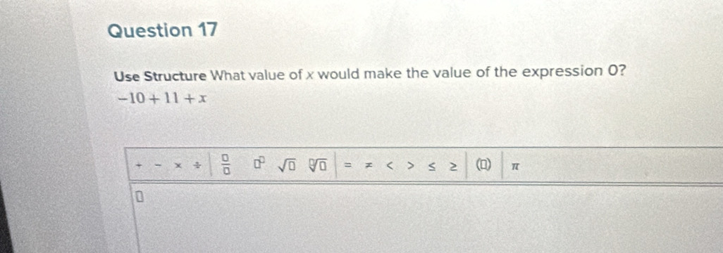 Use Structure What value of x would make the value of the expression O?
-10+11+x
+ - ÷  □ /□   □^(□) sqrt(□ ) sqrt[□](□ ) Z < > 2 (0) π
0