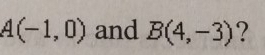 A(-1,0) and B(4,-3) ?