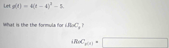 Solved: Let g(t)=4(t-4)^2-5. What is the the formula for i RoC_g ? iRoC ...