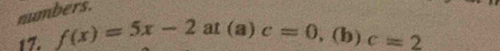 numbers. 
17. f(x)=5x-2at (a) c=0,(b)c=2