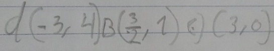 d(-3,4)B( 3/2 ,1) (3,0)