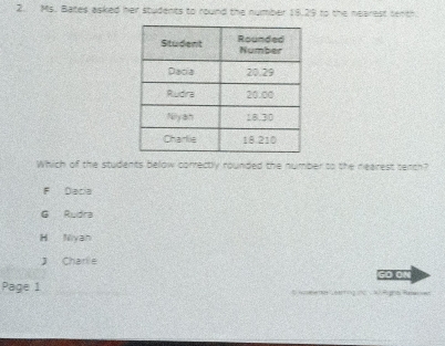 Ms. Bates asked her students to round the number 19.29 to the nearest tenth.
Which of the students below correctly rounded the number to the nearest serch?
F Daca
G Rudra
H Nivan
J Charle
Page 1 G 。