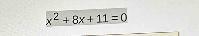 x^2+8x+11=0