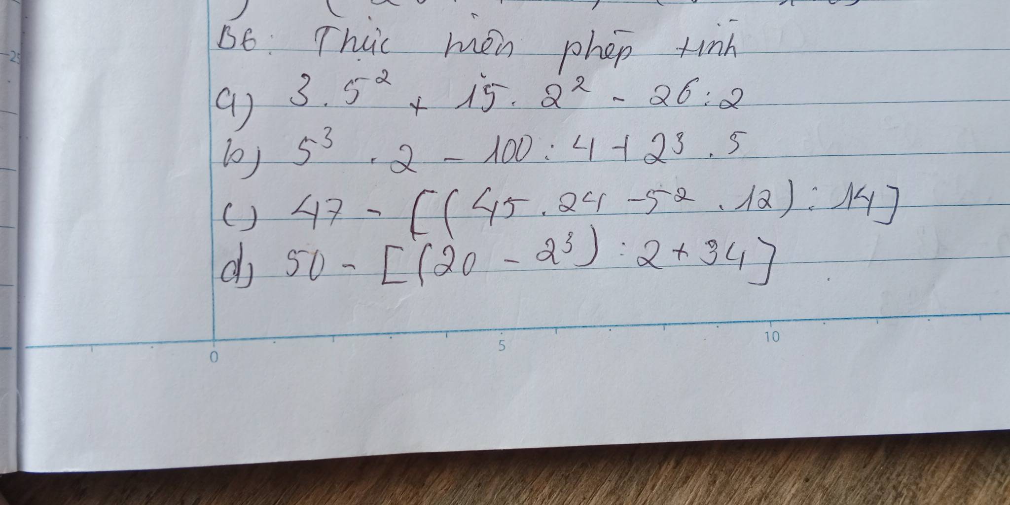 B6: This mon phen tinh 
() 3.5^2+15.2^2-26:2
(o) 5^3· 2-100:4+2^3· 5
( )
47-[(45.24-5^2.12):14]
d 50-[(20-2^3):2+34]