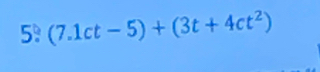 5!(7.1ct-5)+(3t+4ct^2)