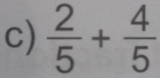  2/5 + 4/5 