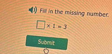 Fill in the missing number.
□ * 1=3
Submit