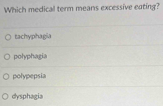 Solved: Which medical term means excessive eating? tachyphagia ...