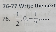 76-77 Write the next 
76.  1/2 , 0, - 1/2 ,...