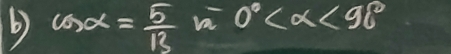 cos alpha = 5/13 sqrt(2)-0° <90°