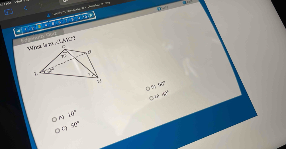 AM Wed
Help  Exit
Student Dashboard - Time4Learning
8 9 10
4 1 2 3 4 5 6 1
Edgenuity Quiz
∠ LMO 7
B) 90°
D) 40°
A) 10°
C) 50°