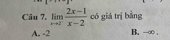 limlimits _xto 2^- (2x-1)/x-2  có giá trị bǎng
A. -2 B. -∞.