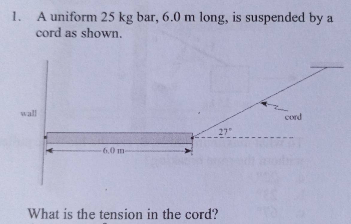 Solved: A uniform 25 kg bar, 6.0 m long, is suspended by a cord as ...