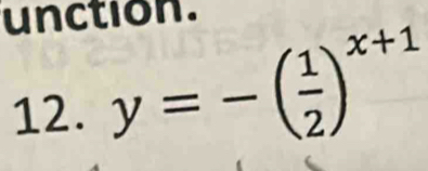 unction. 
12. y=-( 1/2 )^x+1