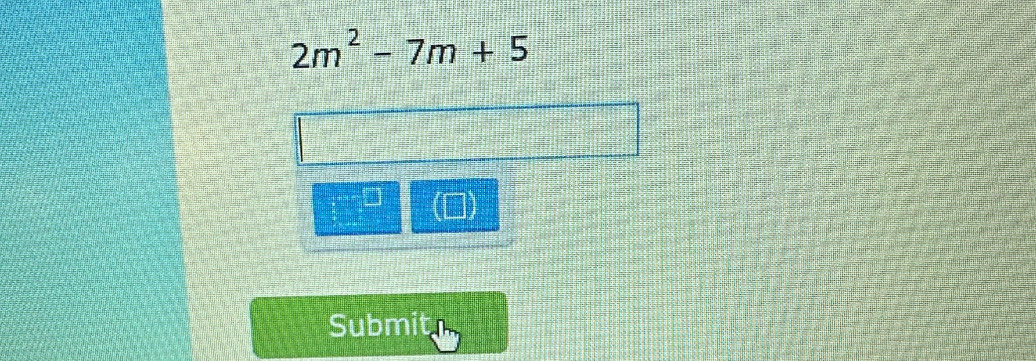 2m^2-7m+5
:-~D (□ 
Submit