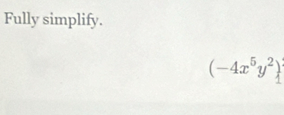 Fully simplify.
(-4x⁵y²)²