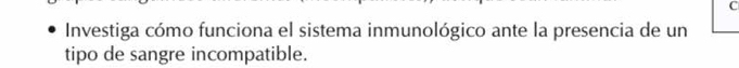 Investiga cómo funciona el sistema inmunológico ante la presencia de un 
tipo de sangre incompatible.