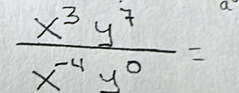  x^3y^7/x^(-4)y^0 =