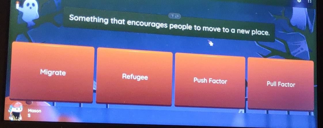 Something that encourages people to move to a new place.
Migrate Refugee Push Factor Pull Factor
Mason