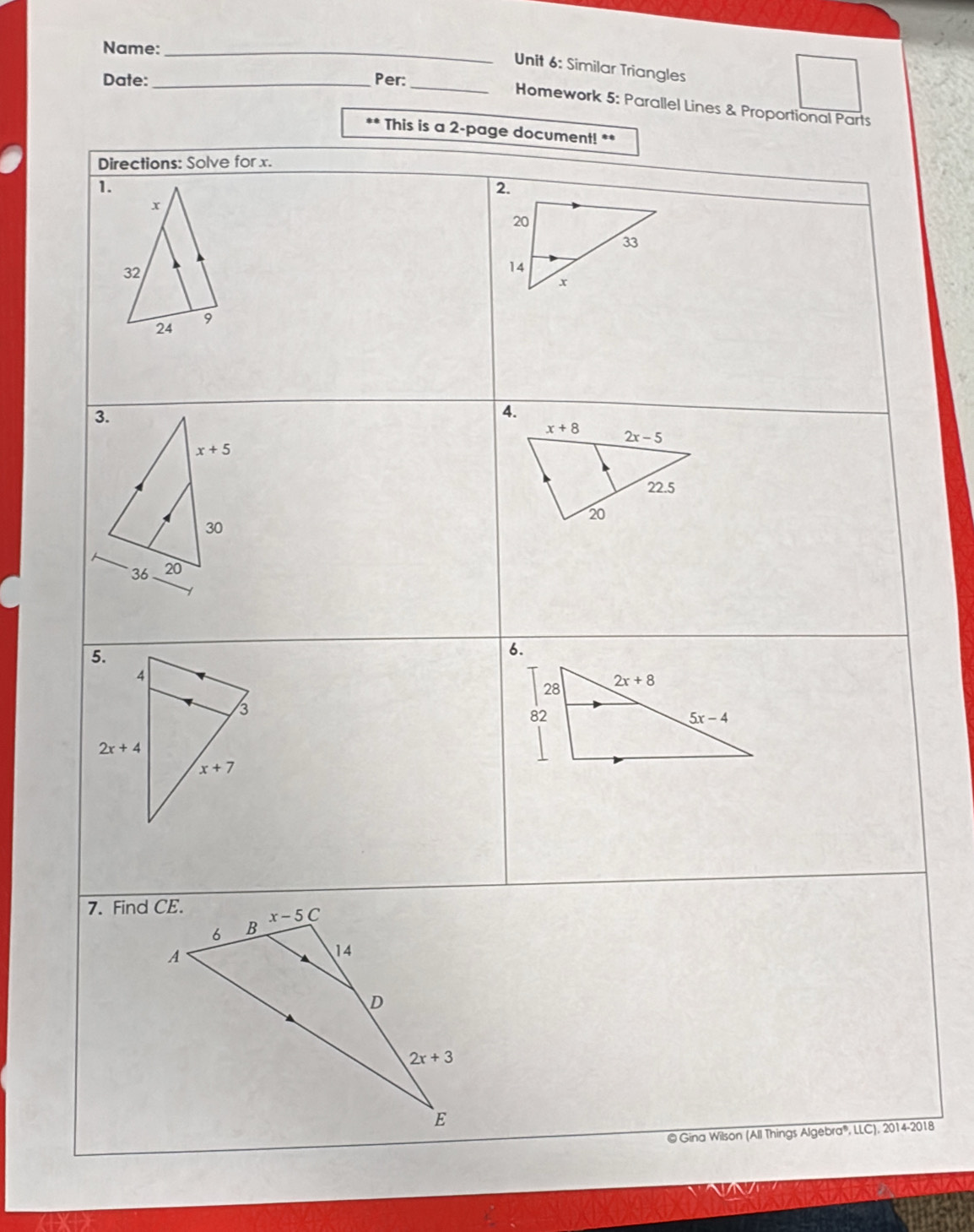 Name:_
_
Unit 6: Similar Triangles
Date:_ Per:
Homework 5: Parallel Lines & Proportional Parts
** This is a 2-page document! **
Directions: Solve for x.
1.
4.
6.
7. Find CE.
© Gina Wilson (All Things Algebra®, LLC), 2014-2018
aA