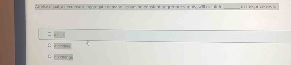 Solved: All else equal, a decrease in aggregate demand, assuming ...