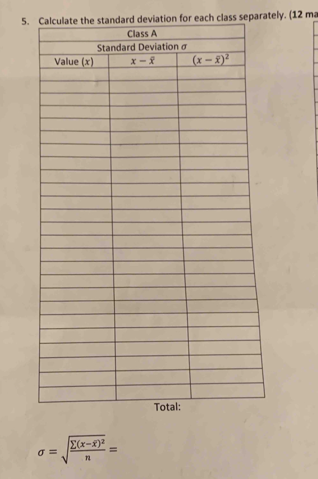 Calculate the standard deviation for each class separately. (12 ma
sigma =sqrt(frac sumlimits (x-overline x))^2n=