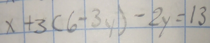 x+3(6-3y)-2y=13