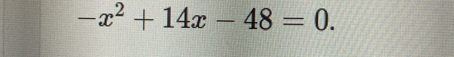 -x^2+14x-48=0.