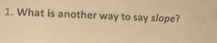 What is another way to say slope?