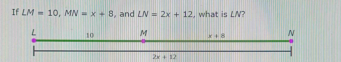 If LM=10,MN=x+8 , and LN=2x+12 , what is ∠ N 2