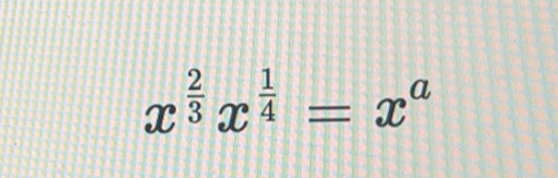 x^(frac 2)3x^(frac 1)4=x^a