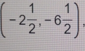 (-2 1/2 ,-6 1/2 ).