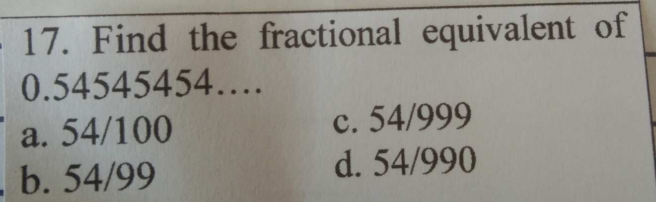 Solved: Find the fractional equivalent of 0.54545454… a. 54/100 c. 54/ ...