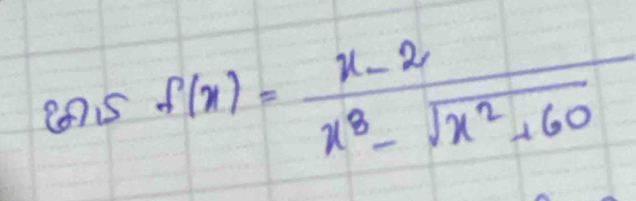 f(x)= (x-2)/x^3-sqrt(x^2+60) 