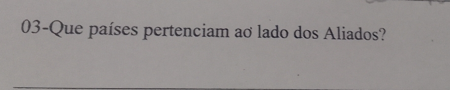 03-Que países pertenciam ao lado dos Aliados?