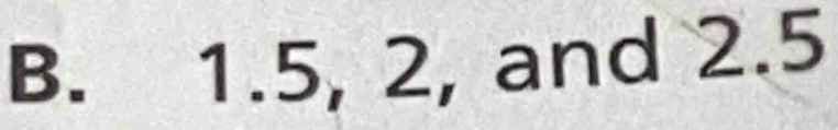 1.5, 2, and 2.5