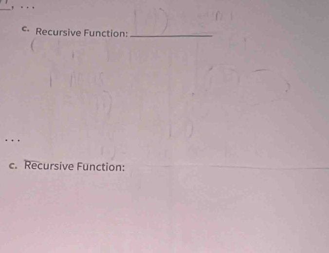 Recursive Function:_ 
.. . 
c. Recursive Function: 
_