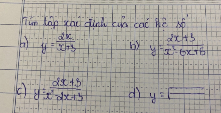 iim Káo xāu dink cuā cāi hé s 
6) y= 2x/x+3  y= (2x+3)/x^2-6x+5 
b) 
() y= (2x+3)/x^2-2x+3 
dì y=sqrt()