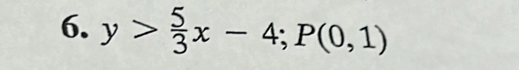 y> 5/3 x-4; P(0,1)