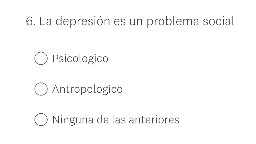 La depresión es un problema social
Psicologico
Antropologico
Ninguna de las anteriores