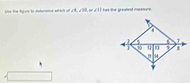 Use the figure to determine which of ∠ 8, ∠ 10 or ∠ 11 has the greatest measure.