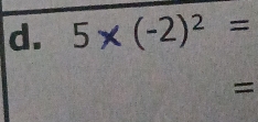 5* (-2)^2=
=