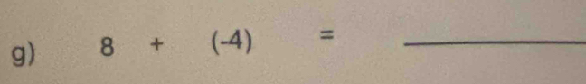 8+(-4)= _