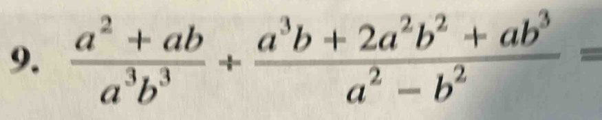  (a^2+ab)/a^3b^3 + (a^3b+2a^2b^2+ab^3)/a^2-b^2 =