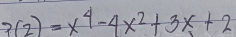 3(2)=x^4-4x^2+3x+2