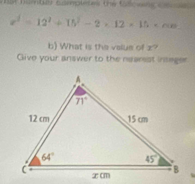 x^2=12^2+15^2-2* 12* 15
b) What is the value of z?
Give your answer to the nearest insager