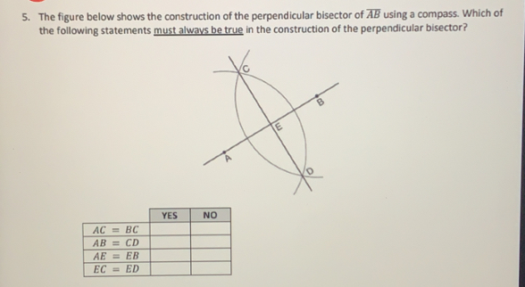 The figure below shows the construction of the perpendicular bisector of overline AB using a compass. Which of
the following statements must always be true in the construction of the perpendicular bisector?