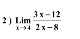 2 ) limlimits _xto 4 (3x-12)/2x-8 