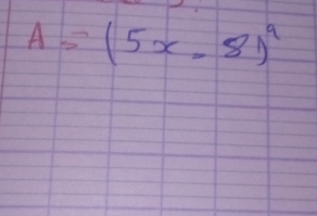 A=(5x-8)^9