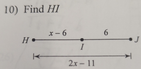 Find HI
x-6
6
H
J
I
2x-11